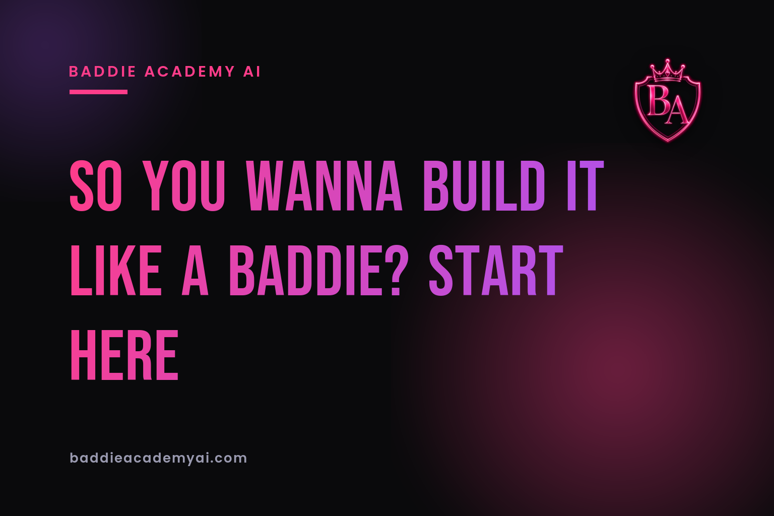 So You Wanna Build It Like a Baddie? Start Here