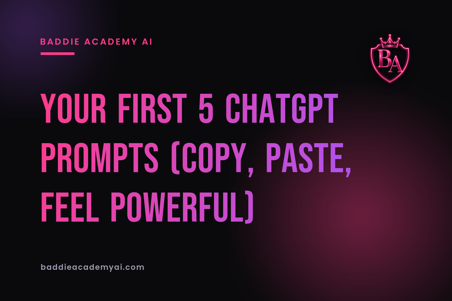 Your First 5 ChatGPT Prompts (Copy, Paste, Feel Powerful)