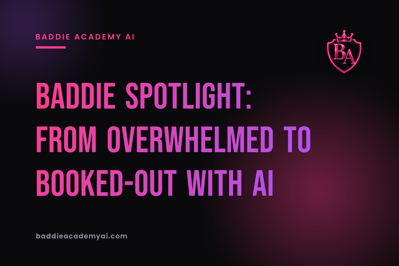 Baddie Spotlight: From Overwhelmed to Booked-Out With AI
